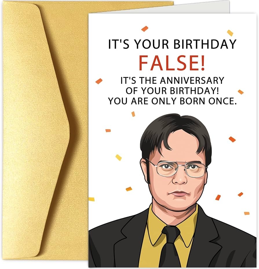 Chenive Funny Office Birthday Card Dwight Schrute Birthday Card Bday Greeting Card It Is Your Birthday False Amazon de Stationery Office Supplies